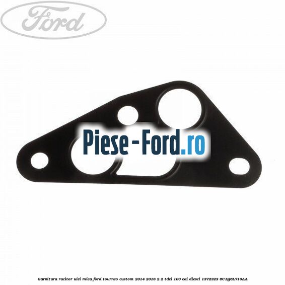Garnitura, racitor ulei mica Ford Tourneo Custom 2014-2018 2.2 TDCi 100 cai diesel