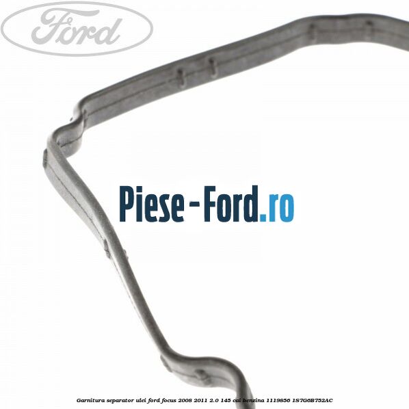 Garnitura separator ulei Ford Focus 2008-2011 2.0 145 cai benzina #51E335B656