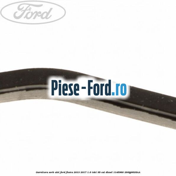 Garnitura, sorb ulei Ford Fiesta 2013-2017 1.6 TDCi 95 cai diesel