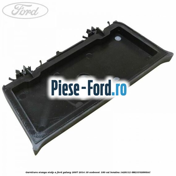 Garnitura stanga stalp A Ford Galaxy 2007-2014 1.6 EcoBoost 160 cai #2E9F1269D7