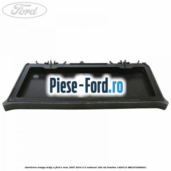 Garnitura stanga stalp A Ford S-Max 2007-2014 2.0 EcoBoost 203 cai benzina