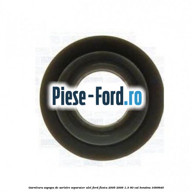 Garnitura, supapa de aerisire separator ulei Ford Fiesta 2005-2008 1.3 60 cai