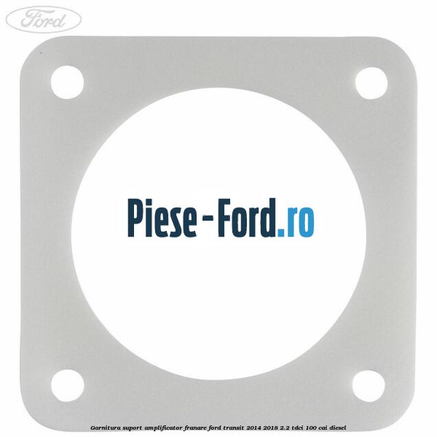 Garnitura suport amplificator franare Ford Transit 2014-2018 2.2 TDCi 100 cai diesel