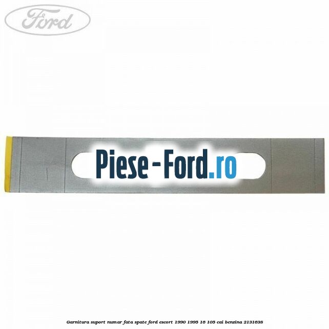 Garnitura suport numar fata/spate Ford Escort 1990-1995 1.6 105 cai #4B4630892D