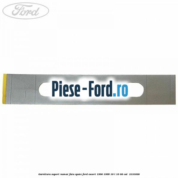 Garnitura suport numar fata/spate Ford Escort 1990-1995 1.6 i 16 88 cai #914A9E4940