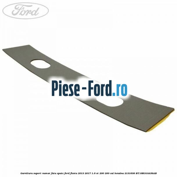 Garnitura suport numar fata/spate Ford Fiesta 2013-2017 1.6 ST 200 200 cai benzina #CAF58777ED