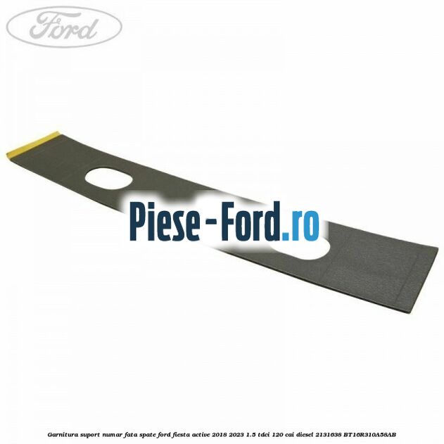 Garnitura suport numar fata/spate Ford Fiesta Active 2018-2023 1.5 TDCi 120 cai diesel #34731AB216