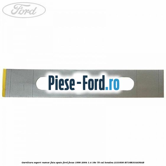 Garnitura suport numar fata/spate Ford Focus 1998-2004 1.4 16V 75 cai benzina