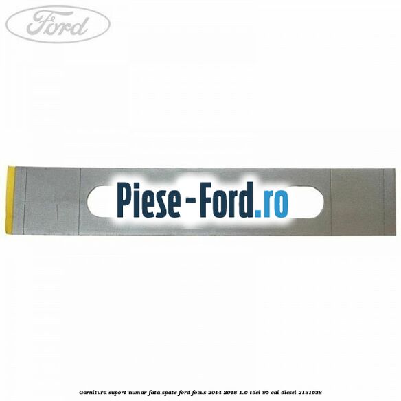 Garnitura suport numar fata/spate Ford Focus 2014-2018 1.6 TDCi 95 cai