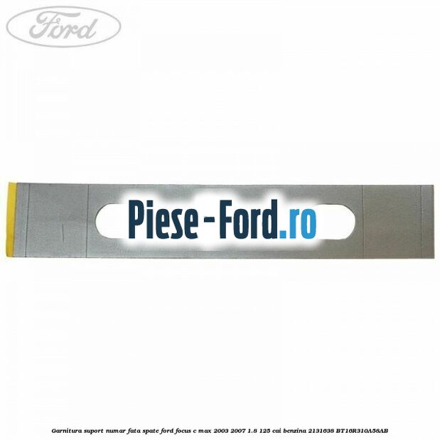 Garnitura suport numar fata/spate Ford Focus C-Max 2003-2007 1.8 125 cai benzina #C80B89804F