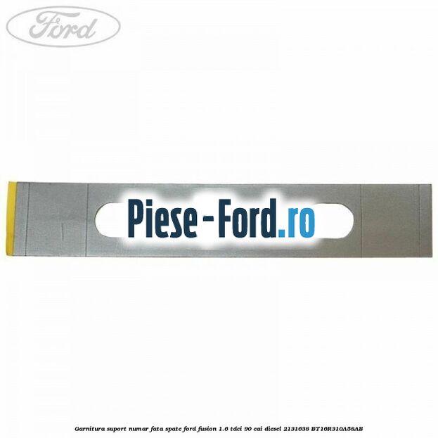 Garnitura suport numar fata/spate Ford Fusion 1.6 TDCi 90 cai diesel