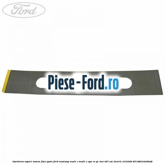 Garnitura suport numar fata/spate Ford Mustang Mach-E MACH-E (CGW) EV GT 4x4 487 cai electric #43807A44CD