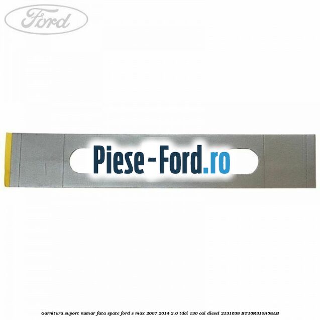 Garnitura suport numar fata/spate Ford S-Max 2007-2014 2.0 TDCi 130 cai diesel #5F502C212A