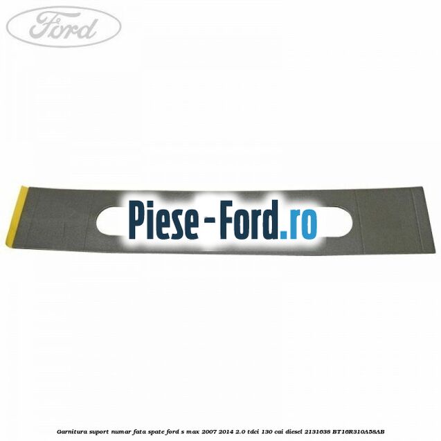 Garnitura suport numar fata/spate Ford S-Max 2007-2014 2.0 TDCi 130 cai diesel #5F502C212A