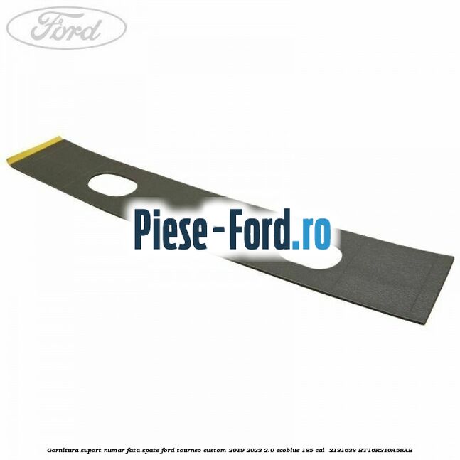 Garnitura suport numar fata/spate Ford Tourneo Custom 2019-2023 2.0 EcoBlue 185 cai  #668A550982