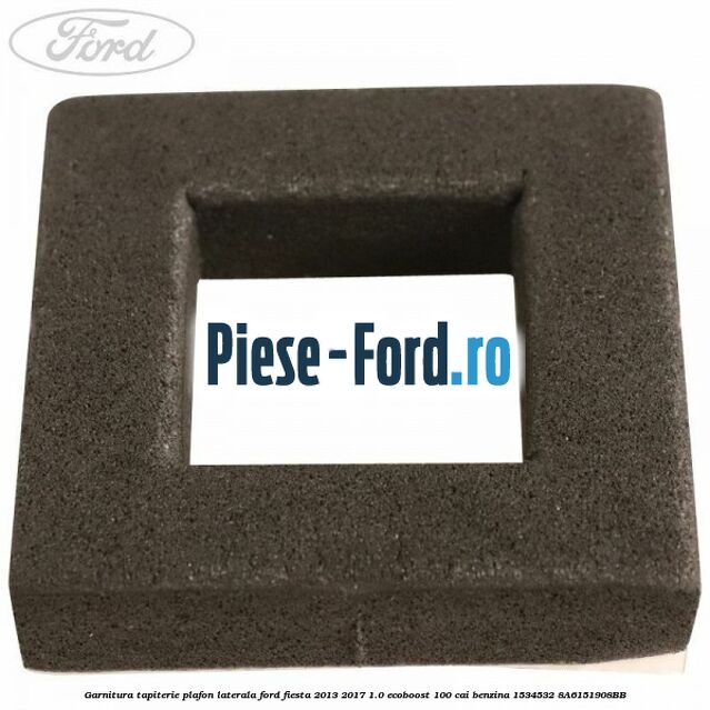 Garnitura tapiterie plafon laterala Ford Fiesta 2013-2017 1.0 EcoBoost 100 cai benzina