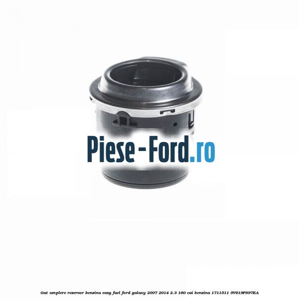Gat umplere rezervor benzina Easy Fuel Ford Galaxy 2007-2014 2.3 160 cai benzina #2A01DBC59C