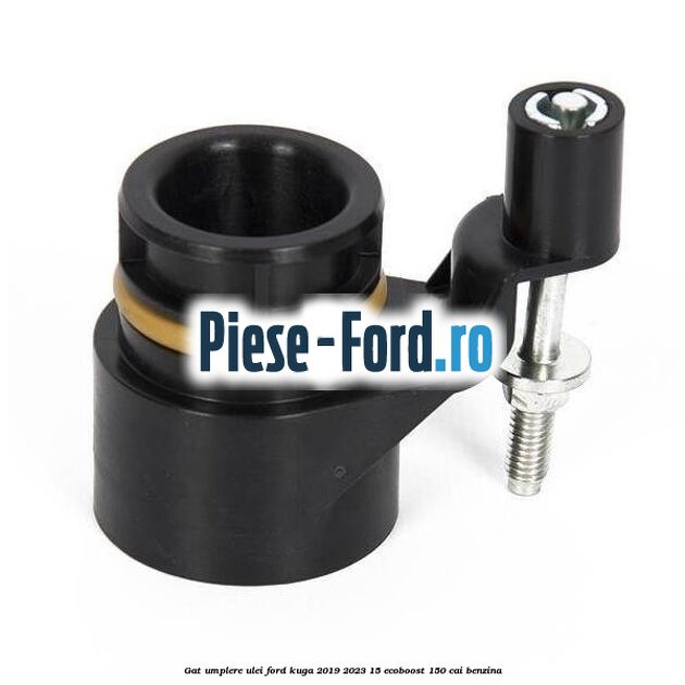 Gat umplere ulei Ford Kuga 2019-2023 1.5 EcoBoost 150 cai benzina
