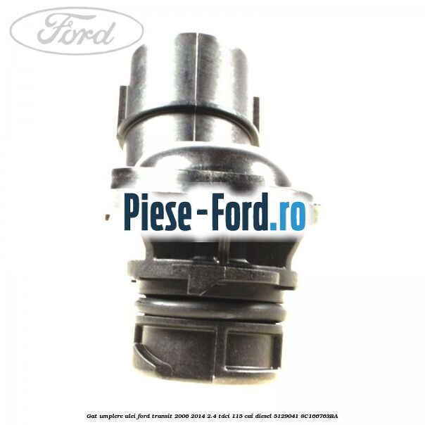 Gat umplere ulei Ford Transit 2006-2014 2.4 TDCi 115 cai diesel #93452DBEB7