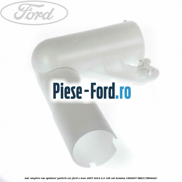 Gat umplere vas spalator parbriz Ford S-Max 2007-2014 2.0 145 cai benzina