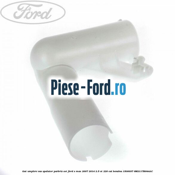 Gat umplere vas spalator parbriz, cot Ford S-Max 2007-2014 2.5 ST 220 cai benzina