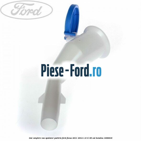 Gat umplere vas spalator parbriz Ford Focus 2011-2014 1.6 Ti 85 cai
