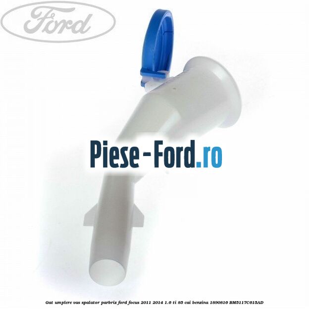 Gat umplere vas spalator parbriz Ford Focus 2011-2014 1.6 Ti 85 cai benzina