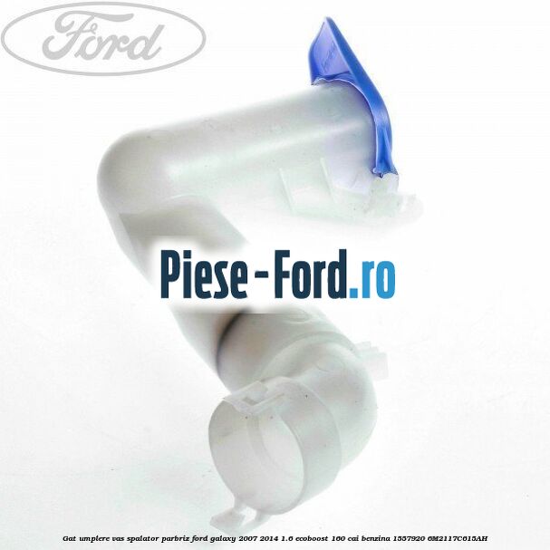 Gat umplere vas spalator parbriz Ford Galaxy 2007-2014 1.6 EcoBoost 160 cai benzina #00C45FCE42