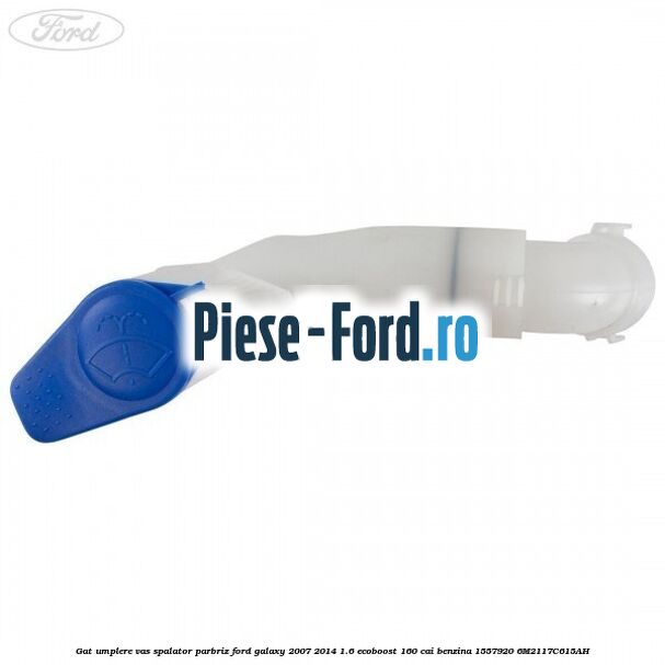 Gat umplere vas spalator parbriz Ford Galaxy 2007-2014 1.6 EcoBoost 160 cai benzina #00C45FCE42