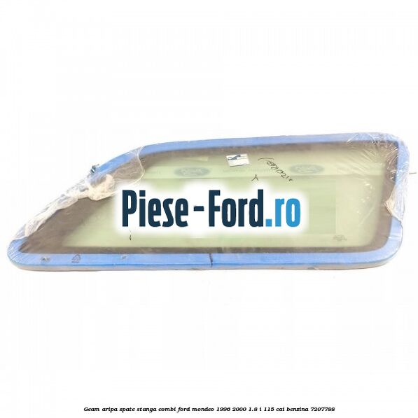 Geam aripa spate stanga, combi Ford Mondeo 1996-2000 1.8 i 115 cai benzina