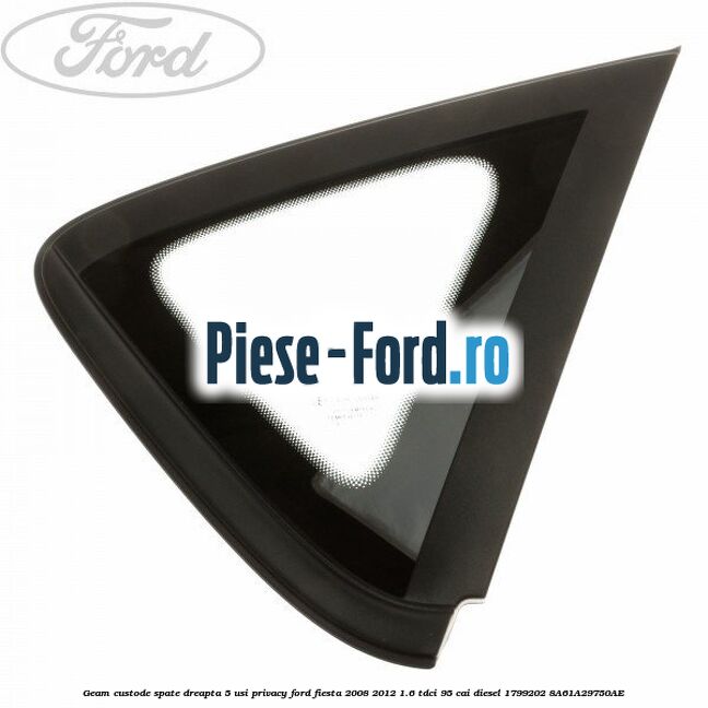 Geam custode spate dreapta 5 usi privacy Ford Fiesta 2008-2012 1.6 TDCi 95 cai diesel