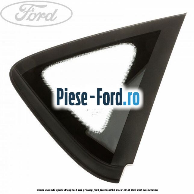 Geam custode spate dreapta 5 usi privacy Ford Fiesta 2013-2017 1.6 ST 200 200 cai benzina