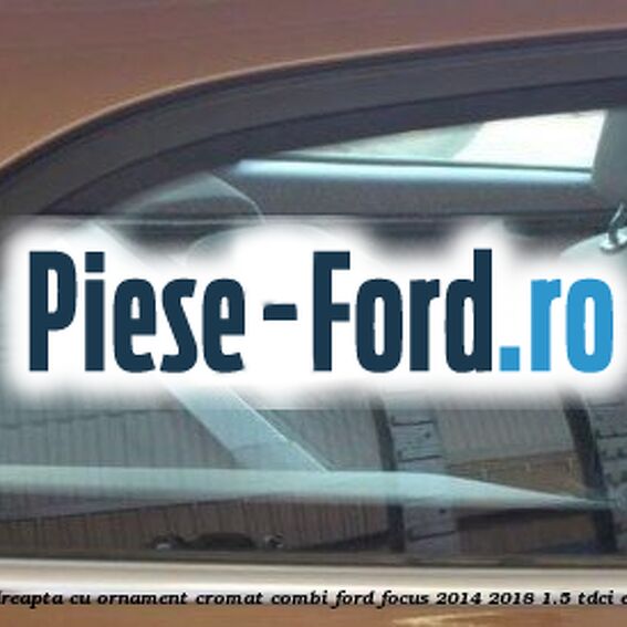 Geam custode spate dreapta, cu ornament cromat, combi Ford Focus 2014-2018 1.5 TDCi ECOnetic 105 cai diesel
