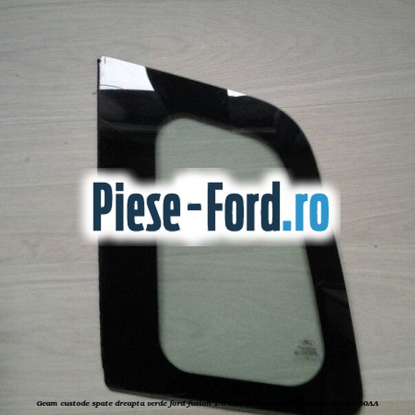 Geam custode spate dreapta Privacy Glass Ford Fusion 1.6 TDCi 90 cai diesel