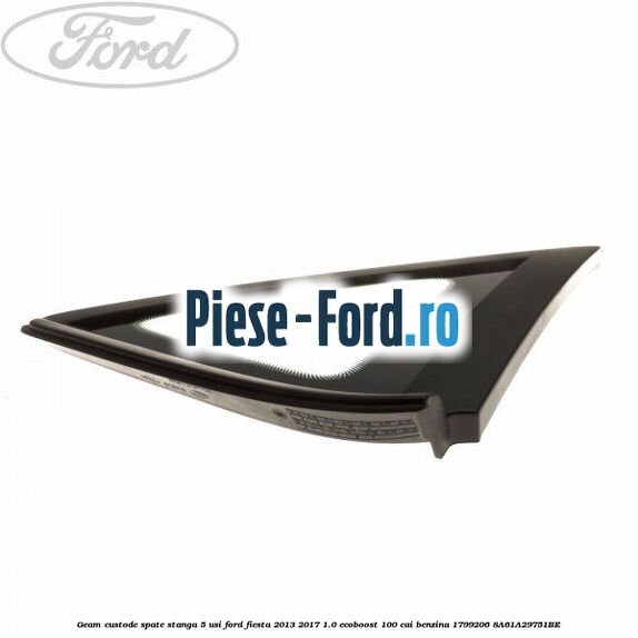 Geam custode spate stanga 5 usi Ford Fiesta 2013-2017 1.0 EcoBoost 100 cai benzina