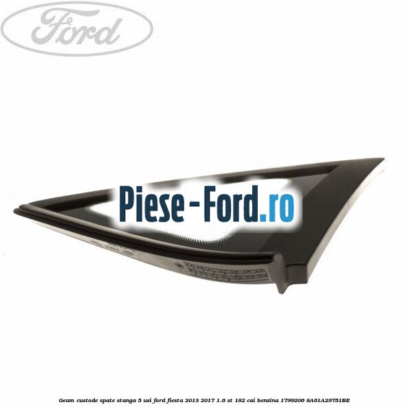 Geam custode spate stanga 5 usi Ford Fiesta 2013-2017 1.6 ST 182 cai benzina