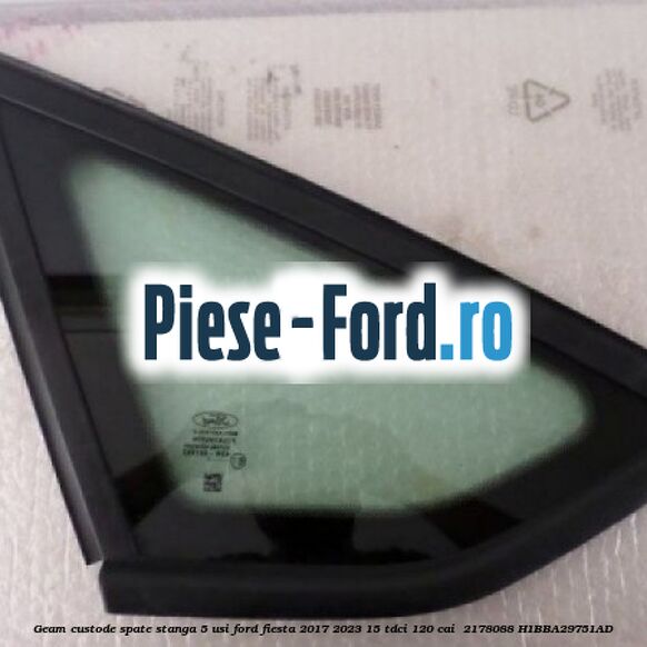 Geam custode spate stanga 5 usi Ford Fiesta 2017-2023 1.5 TDCi 120 cai #7600F322A1
