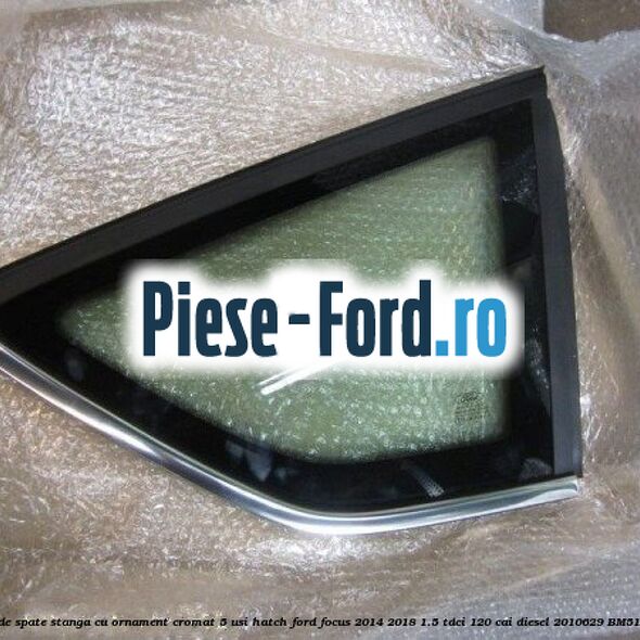 Geam custode spate stanga, cu ornament cromat, 5 usi Hatch Ford Focus 2014-2018 1.5 TDCi 120 cai diesel