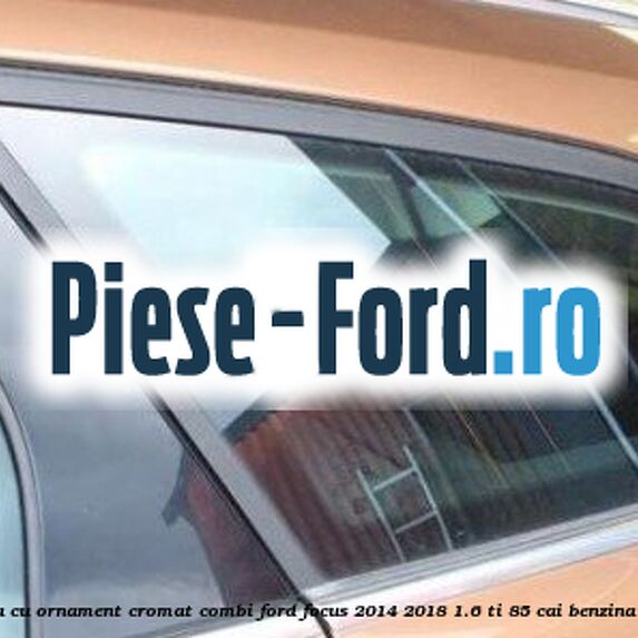 Geam custode spate stanga, cu ornament cromat, combi Ford Focus 2014-2018 1.6 Ti 85 cai benzina