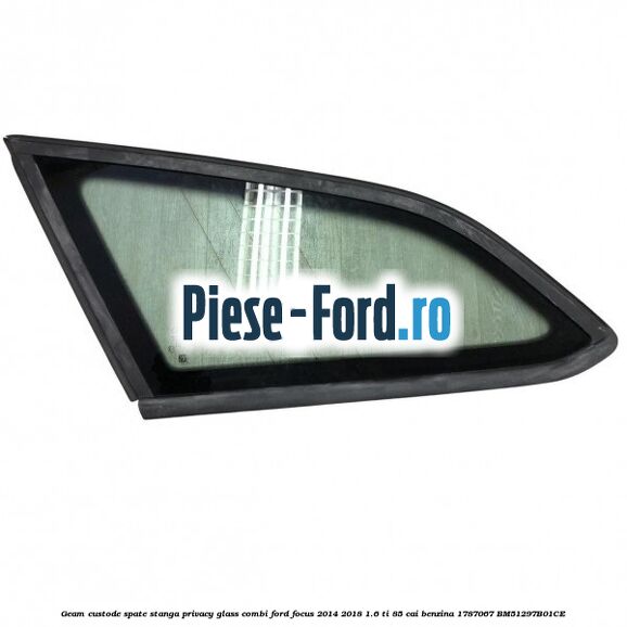 Geam custode spate stanga, cu sistem DAB, Privacy Glass, cu ornament cromat, combi Ford Focus 2014-2018 1.6 Ti 85 cai benzina