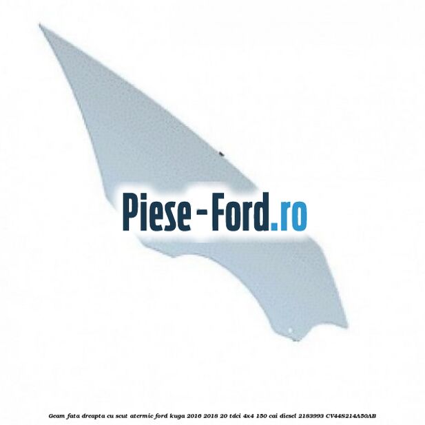 Geam fata dreapta, cu scut atermic Ford Kuga 2016-2018 2.0 TDCi 4x4 150 cai #1DC2FF175A