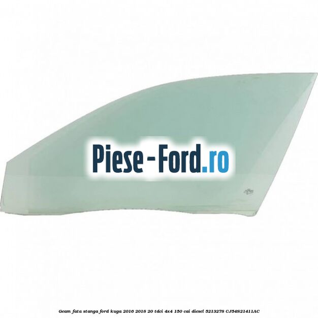 Geam fata stanga Ford Kuga 2016-2018 2.0 TDCi 4x4 150 cai #79F7F6CED9