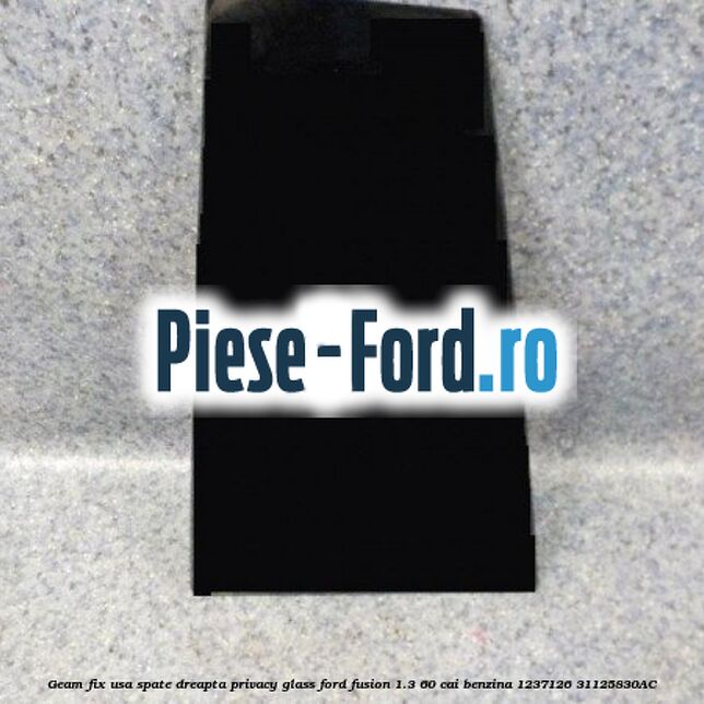 Geam fix usa spate dreapta Privacy Glass Ford Fusion 1.3 60 cai benzina
