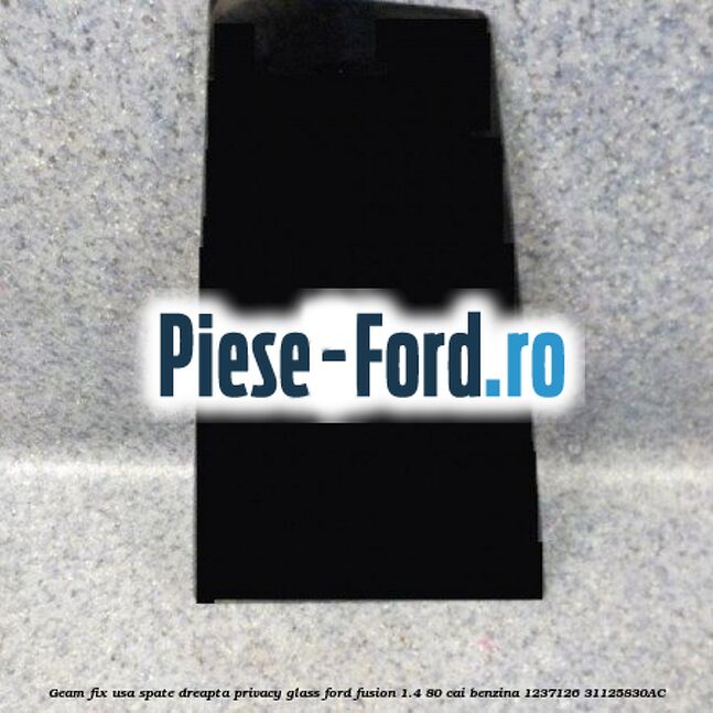 Geam fix usa spate dreapta Privacy Glass Ford Fusion 1.4 80 cai benzina