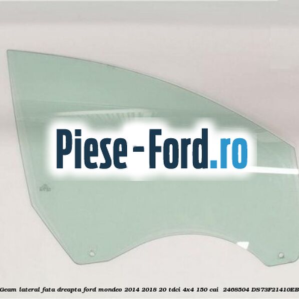 Geam lateral fata dreapta Ford Mondeo 2014-2018 2.0 TDCi 4x4 150 cai #FF4F4E8A30