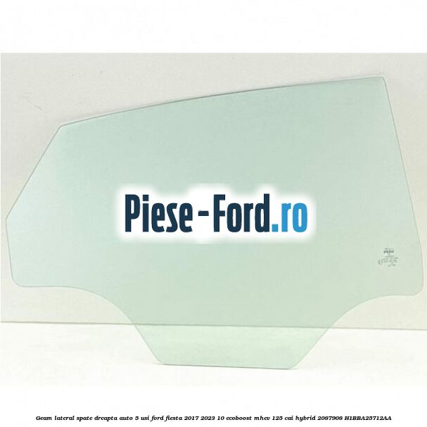 Geam lateral spate dreapta auto 5 usi Ford Fiesta 2017-2023 1.0 EcoBoost mHEV 125 cai #2440E6F2B7
