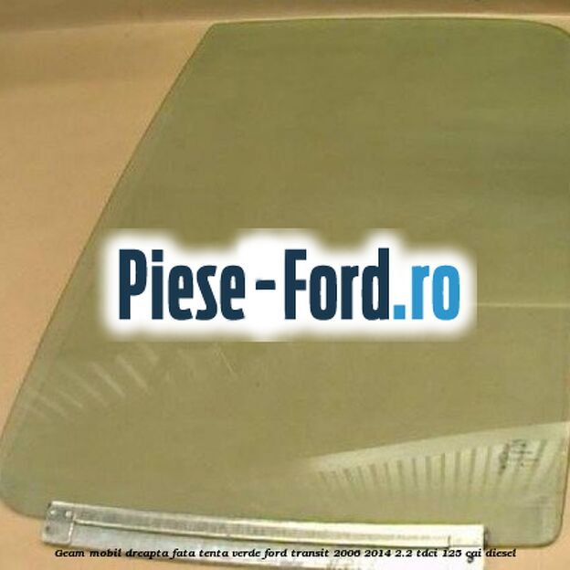 Geam mobil dreapta fata, tenta verde Ford Transit 2006-2014 2.2 TDCi 125 cai diesel