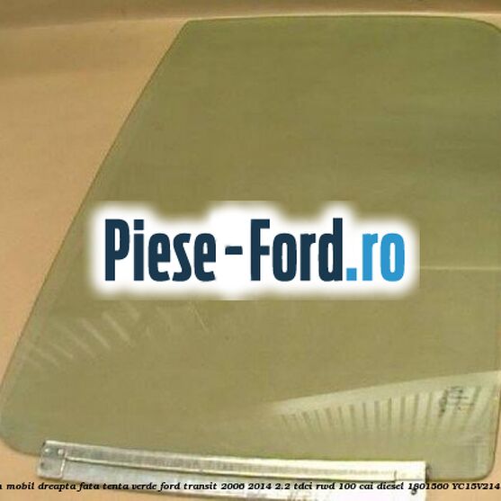 Geam mobil dreapta fata, tenta verde Ford Transit 2006-2014 2.2 TDCi RWD 100 cai diesel