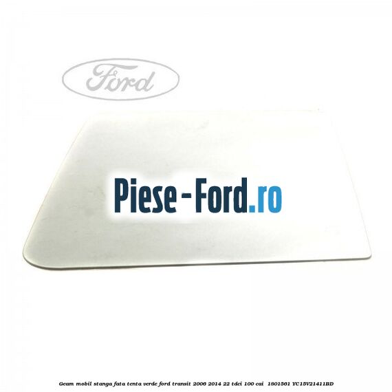 Geam mobil stanga fata, tenta verde Ford Transit 2006-2014 2.2 TDCi 100 cai #FE174C9677