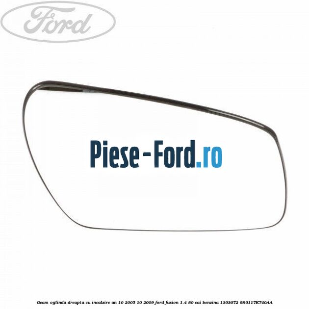 Geam oglinda dreapta cu incalzire an 10/2005-10/2009 Ford Fusion 1.4 80 cai benzina